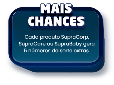 Mais chances - Ganhe 5 números extras por produto SupraCorp, SupraCare ou SupraBaby Mais chances - Ganhe 5 números extras por produto SupraCorp, SupraCare ou SupraBaby