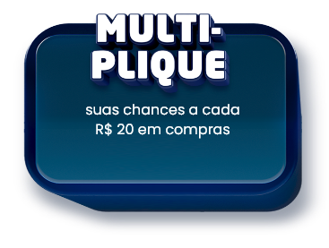 Multiplique - suas chances a cada R$20 em compras Multiplique - suas chances a cada R$20 em compras